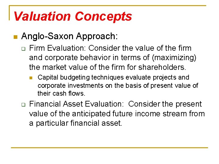 Valuation Concepts n Anglo-Saxon Approach: q Firm Evaluation: Consider the value of the firm