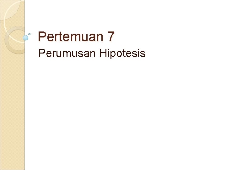 Pertemuan 7 Perumusan Hipotesis 