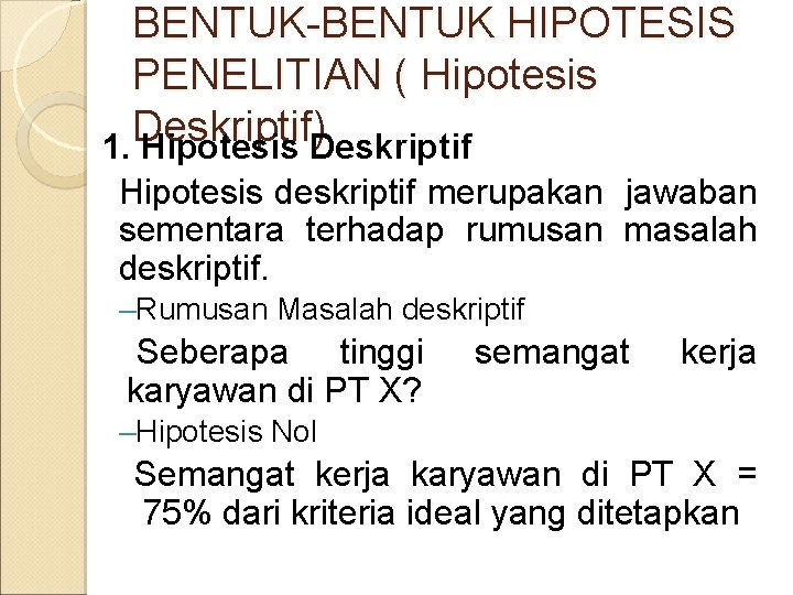 BENTUK-BENTUK HIPOTESIS PENELITIAN ( Hipotesis Deskriptif) 1. Hipotesis Deskriptif Hipotesis deskriptif merupakan jawaban sementara