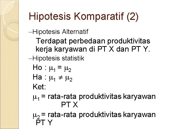 Hipotesis Komparatif (2) –Hipotesis Alternatif Terdapat perbedaan produktivitas kerja karyawan di PT X dan