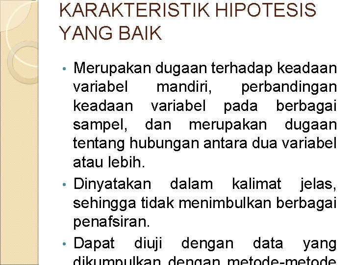 KARAKTERISTIK HIPOTESIS YANG BAIK Merupakan dugaan terhadap keadaan variabel mandiri, perbandingan keadaan variabel pada