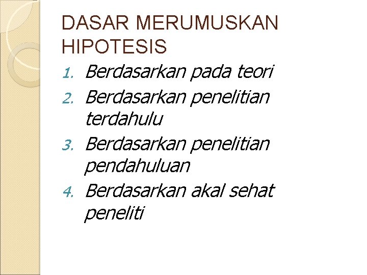 DASAR MERUMUSKAN HIPOTESIS 1. Berdasarkan pada teori 2. Berdasarkan penelitian terdahulu 3. Berdasarkan penelitian