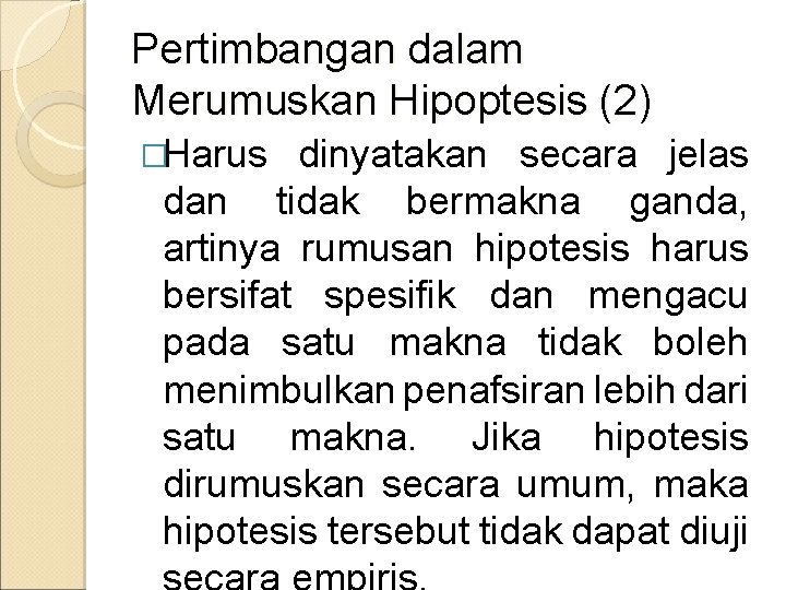 Pertimbangan dalam Merumuskan Hipoptesis (2) �Harus dinyatakan secara jelas dan tidak bermakna ganda, artinya