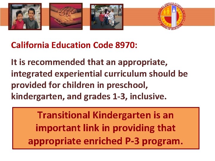 California Education Code 8970: It is recommended that an appropriate, integrated experiential curriculum should