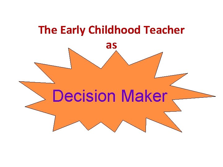 The Early Childhood Teacher as Decision Maker 