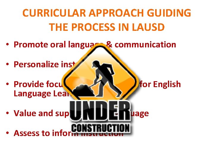 CURRICULAR APPROACH GUIDING THE PROCESS IN LAUSD • Promote oral language & communication •