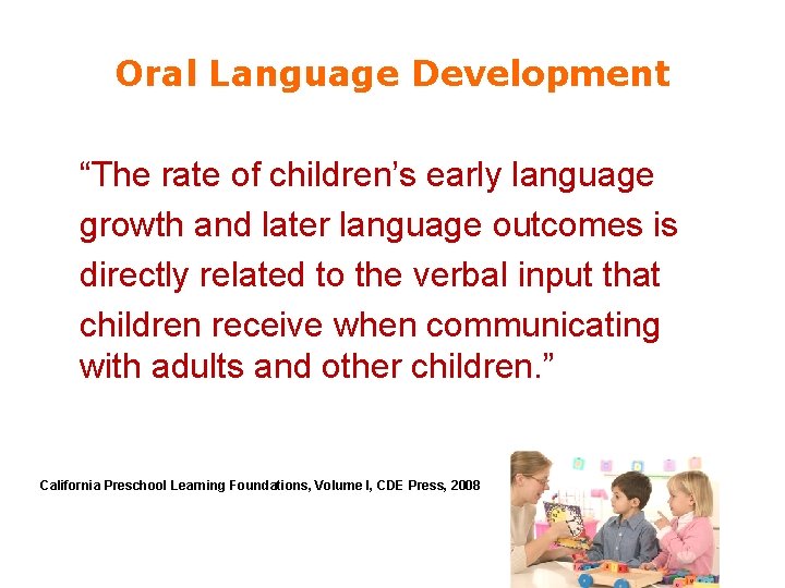 Oral Language Development “The rate of children’s early language growth and later language outcomes