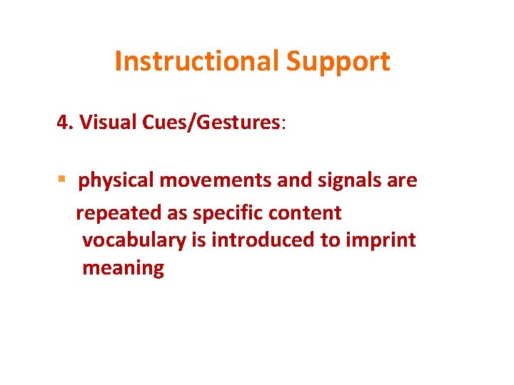 Instructional Support 4. Visual Cues/Gestures: § physical movements and signals are repeated as specific