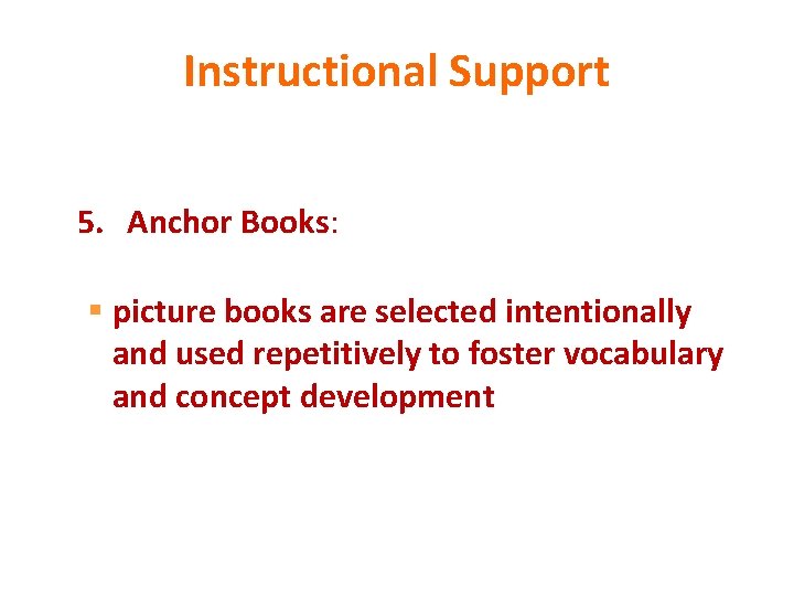 Instructional Support 5. Anchor Books: § picture books are selected intentionally and used repetitively