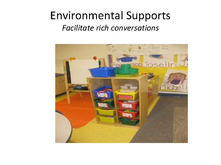 Environmental Supports Facilitate rich conversations 