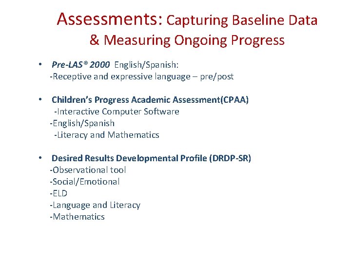 Assessments: Capturing Baseline Data & Measuring Ongoing Progress • Pre-LAS® 2000 English/Spanish: -Receptive and