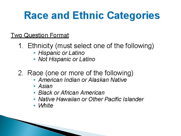 Race and Ethnic Categories Two Question Format 1. Ethnicity (must select one of the