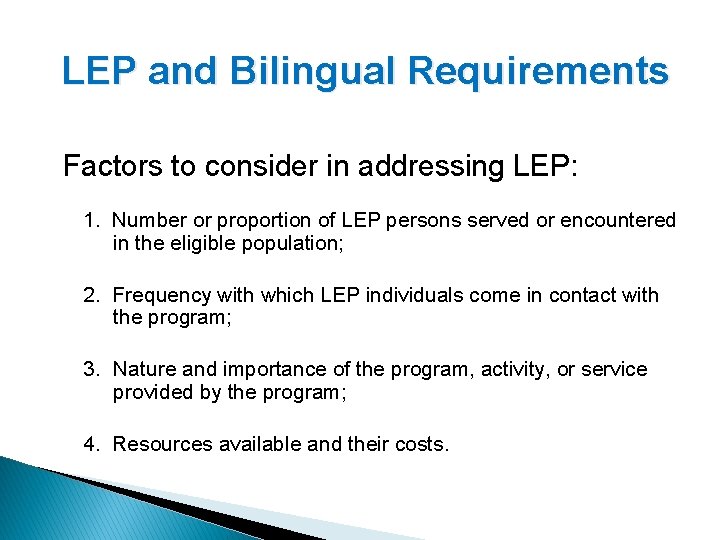 LEP and Bilingual Requirements Factors to consider in addressing LEP: 1. Number or proportion