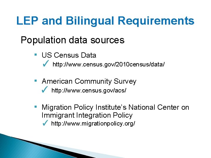 LEP and Bilingual Requirements Population data sources ▪ US Census Data ✓ http: //www.