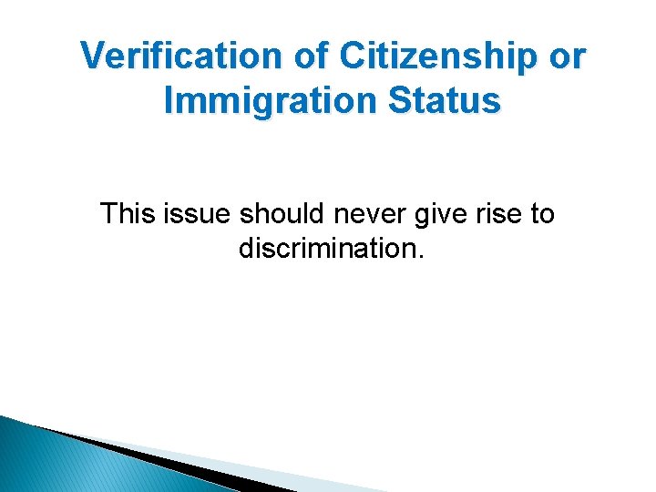 Verification of Citizenship or Immigration Status This issue should never give rise to discrimination.