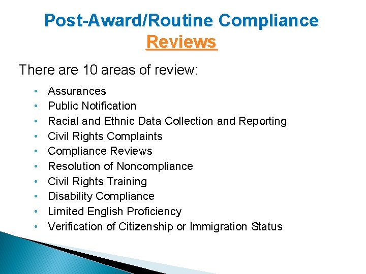 Post-Award/Routine Compliance Reviews There are 10 areas of review: • • • Assurances Public
