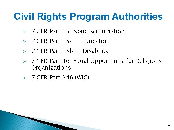 Civil Rights Program Authorities Ø 7 CFR Part 15: Nondiscrimination… Ø 7 CFR Part