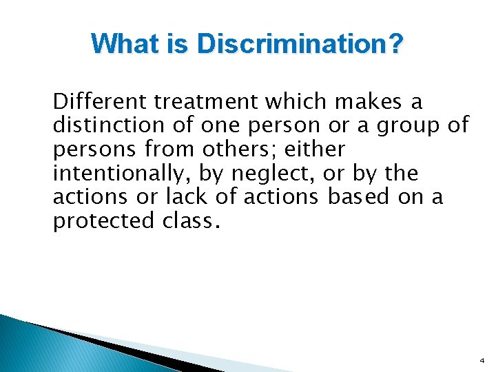 What is Discrimination? Different treatment which makes a distinction of one person or a