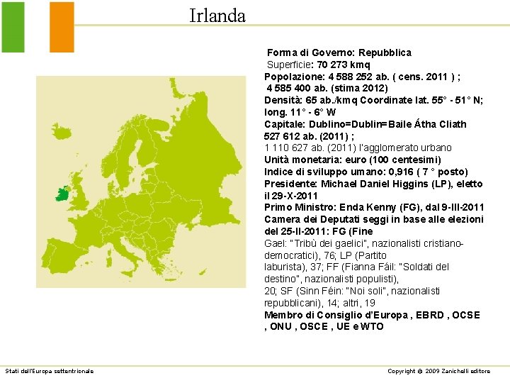 Irlanda Forma di Governo: Repubblica Superficie: 70 273 kmq Popolazione: 4 588 252 ab.