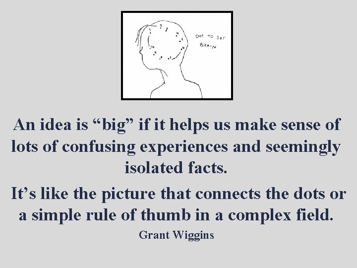 An idea is “big” if it helps us make sense of lots of confusing