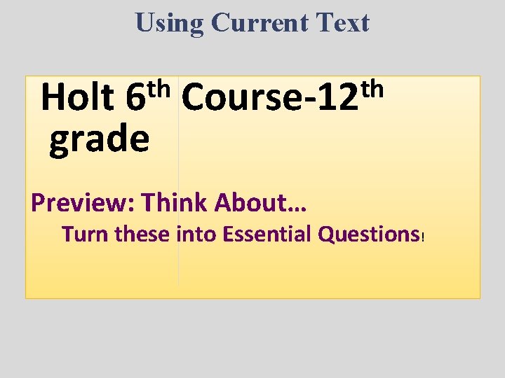Using Current Text th 6 Holt grade th Course-12 Preview: Think About… Turn these