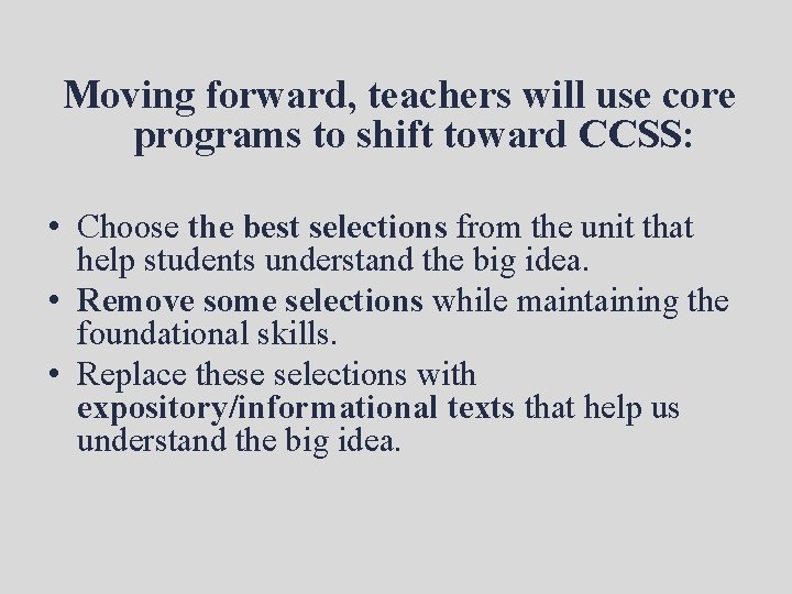 Moving forward, teachers will use core programs to shift toward CCSS: • Choose the