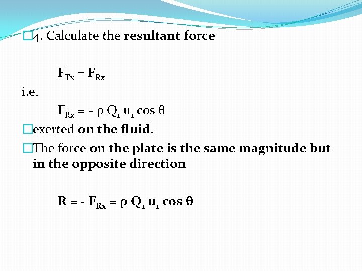 � 4. Calculate the resultant force FTx = FRx i. e. FRx = -