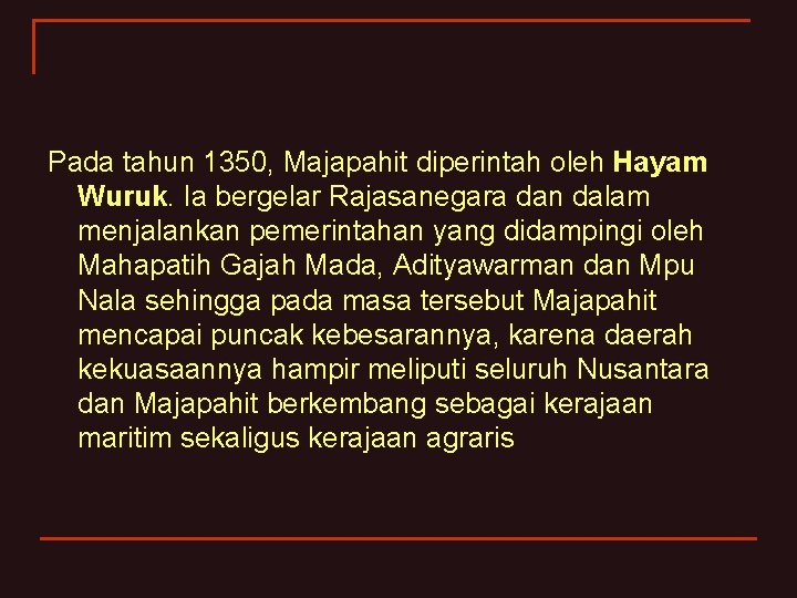 Pada tahun 1350, Majapahit diperintah oleh Hayam Wuruk. Ia bergelar Rajasanegara dan dalam menjalankan
