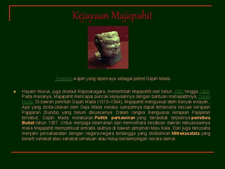 Kejayaan Majapahit Terakota wajah yang dipercaya sebagai potret Gajah Mada. n Hayam Wuruk, juga