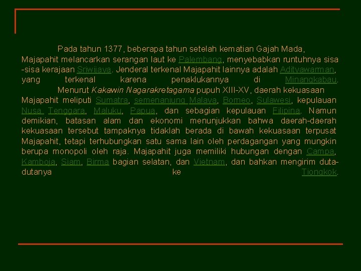 Pada tahun 1377, beberapa tahun setelah kematian Gajah Mada, Majapahit melancarkan serangan laut ke