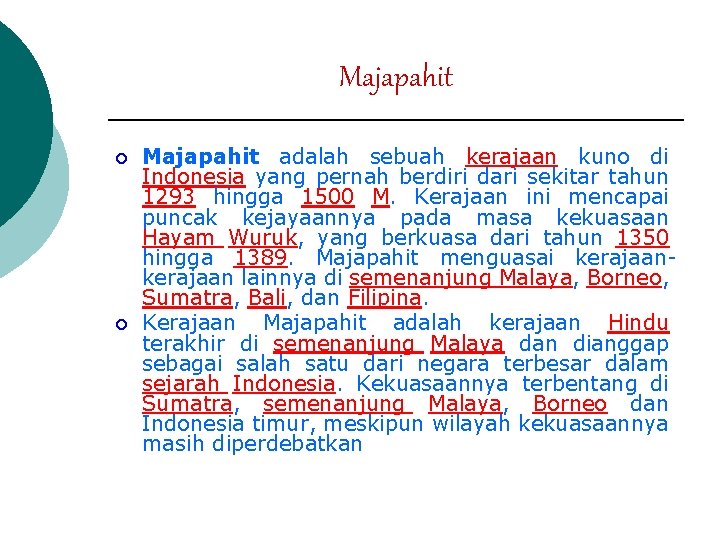 Majapahit ¡ ¡ Majapahit adalah sebuah kerajaan kuno di Indonesia yang pernah berdiri dari