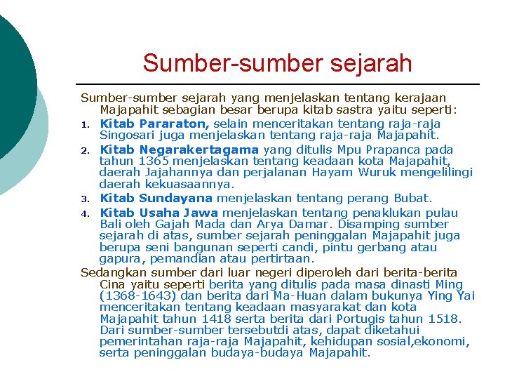 Sumber-sumber sejarah yang menjelaskan tentang kerajaan Majapahit sebagian besar berupa kitab sastra yaitu seperti: