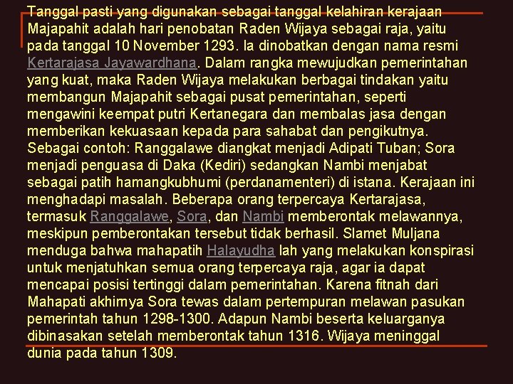 Tanggal pasti yang digunakan sebagai tanggal kelahiran kerajaan Majapahit adalah hari penobatan Raden Wijaya