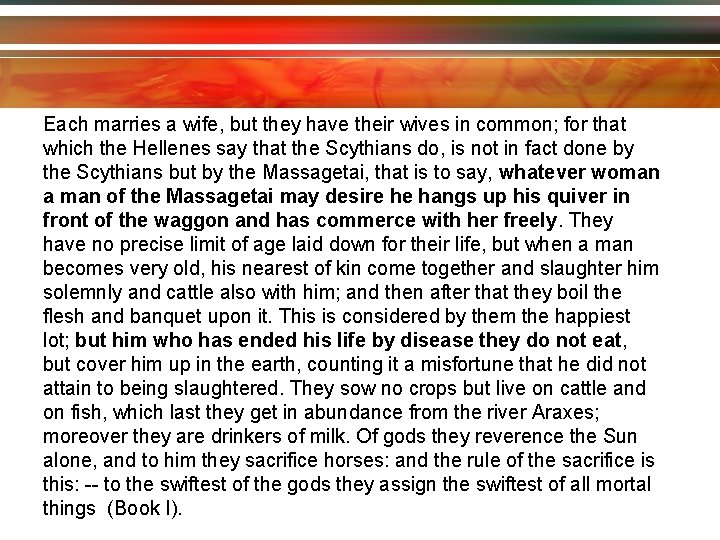 Each marries a wife, but they have their wives in common; for that which