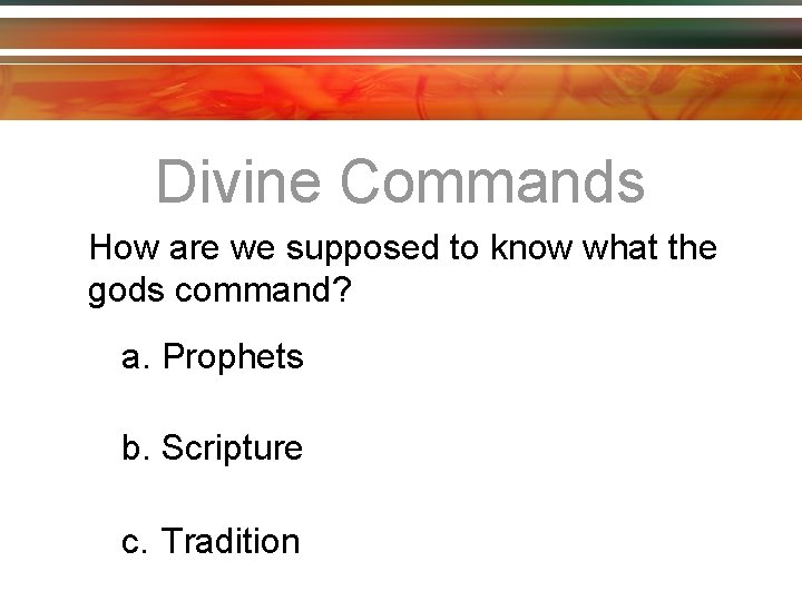 Divine Commands How are we supposed to know what the gods command? a. Prophets