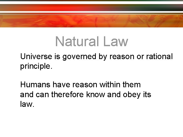 Natural Law Universe is governed by reason or rational principle. Humans have reason within