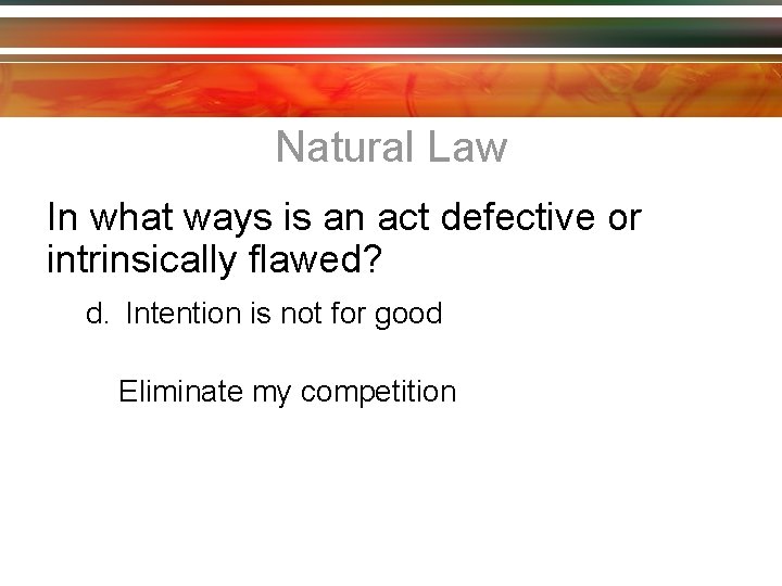 Natural Law In what ways is an act defective or intrinsically flawed? d. Intention