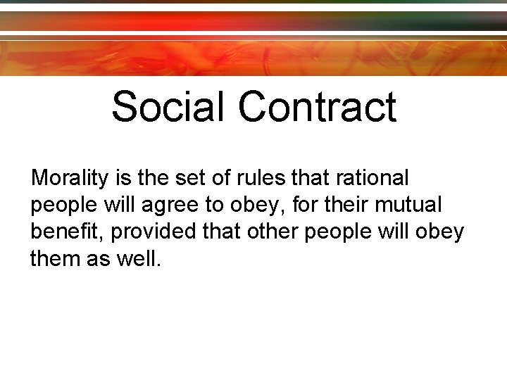 Social Contract Morality is the set of rules that rational people will agree to