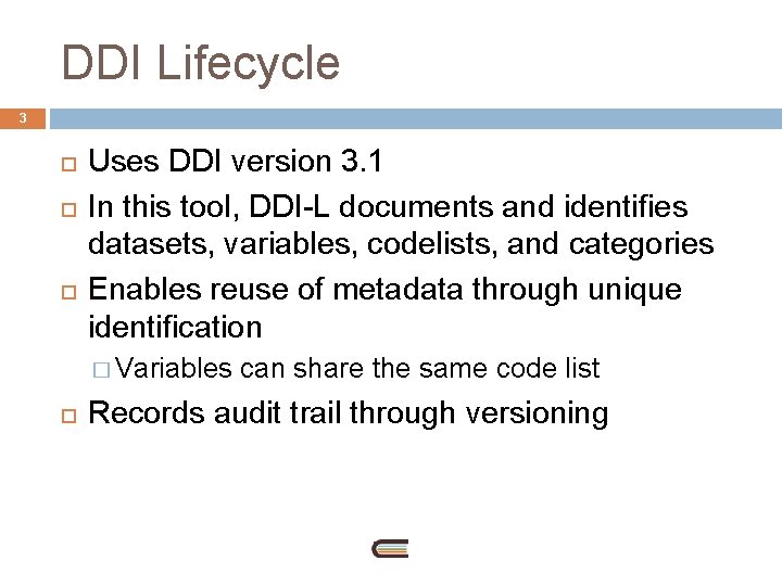 DDI Lifecycle 3 Uses DDI version 3. 1 In this tool, DDI-L documents and