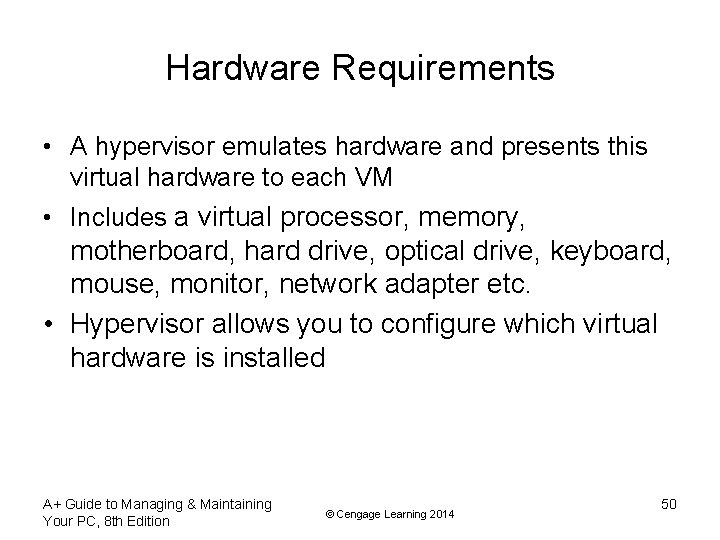 Hardware Requirements • A hypervisor emulates hardware and presents this virtual hardware to each