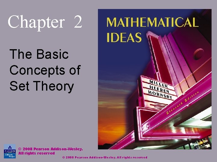 Chapter 2 The Basic Concepts of Set Theory © 2008 Pearson Addison-Wesley. All rights
