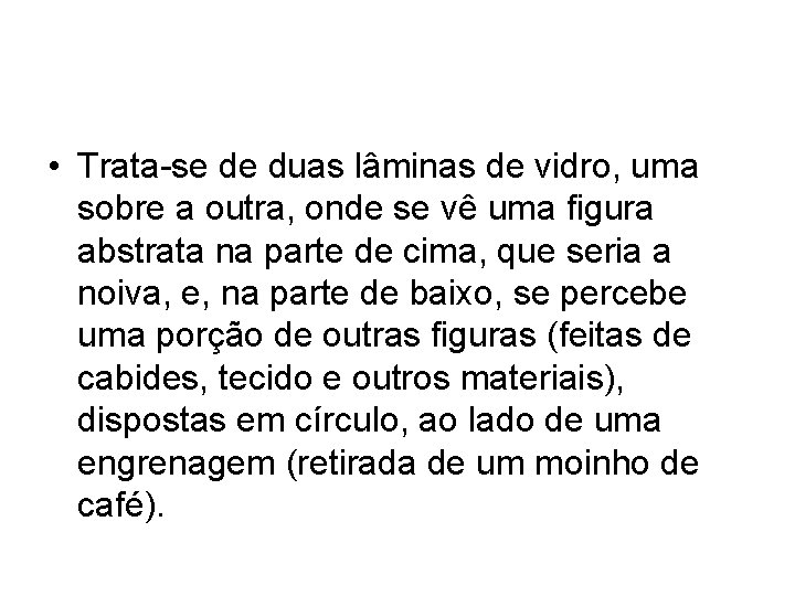  • Trata-se de duas lâminas de vidro, uma sobre a outra, onde se