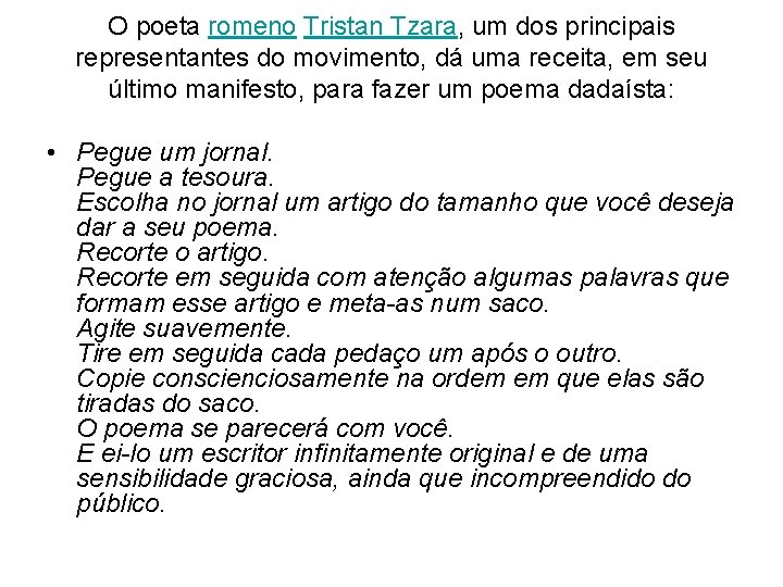 O poeta romeno Tristan Tzara, um dos principais representantes do movimento, dá uma receita,