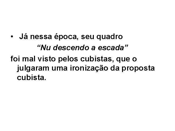  • Já nessa época, seu quadro “Nu descendo a escada” foi mal visto