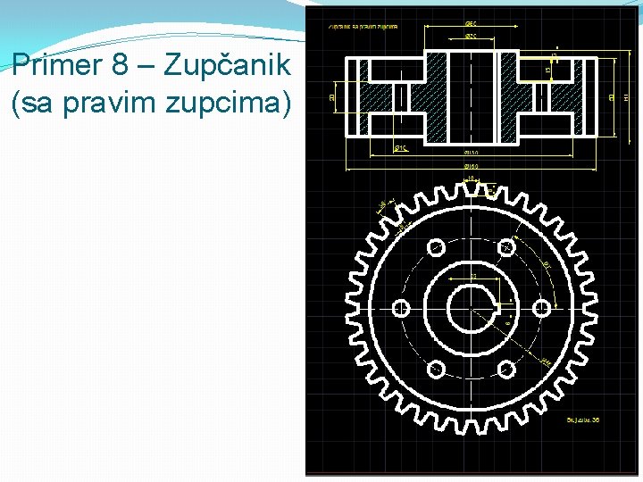 Primer 8 – Zupčanik (sa pravim zupcima) 