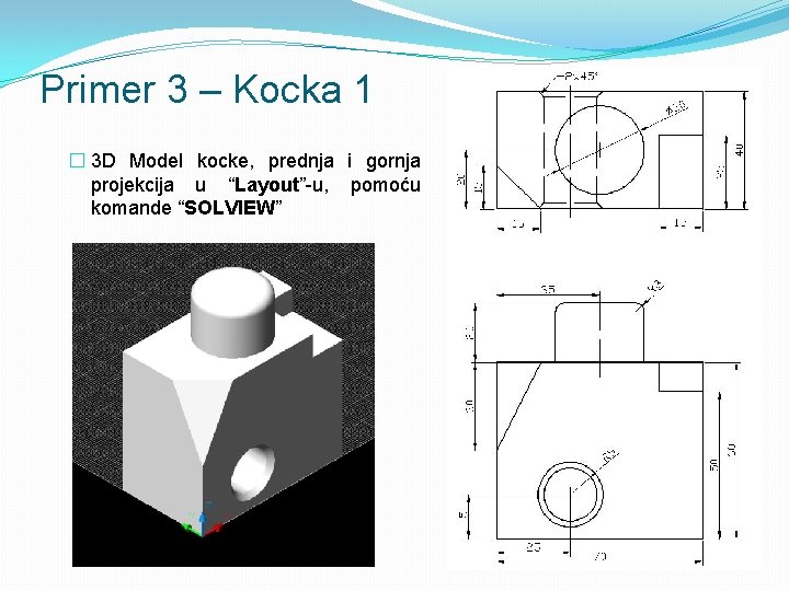 Primer 3 – Kocka 1 � 3 D Model kocke, prednja i gornja projekcija