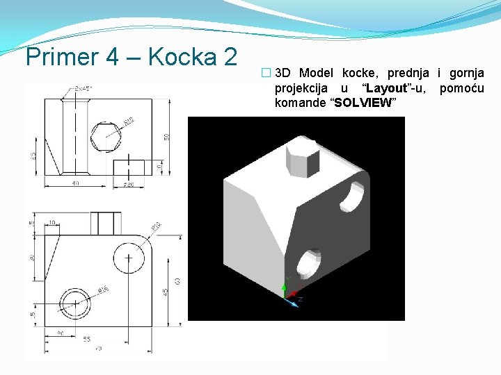 Primer 4 – Kocka 2 � 3 D Model kocke, prednja i gornja projekcija