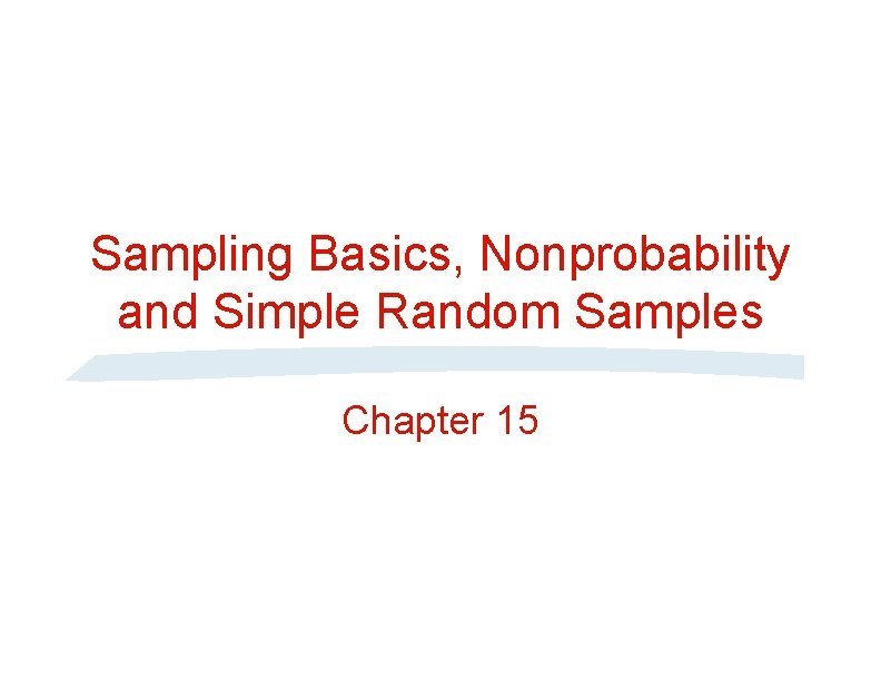 Sampling Basics, Nonprobability and Simple Random Samples Chapter 15 