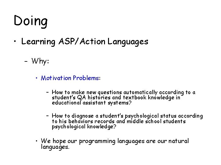 Doing • Learning ASP/Action Languages – Why: • Motivation Problems: – How to make Doing • Learning ASP/Action Languages – Why: • Motivation Problems: – How to make