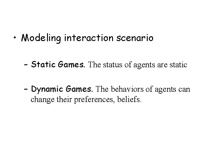 • Modeling interaction scenario – Static Games. The status of agents are static • Modeling interaction scenario – Static Games. The status of agents are static